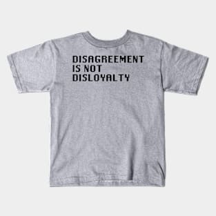 Disagreement Is Not Disloyalty Kids T-Shirt